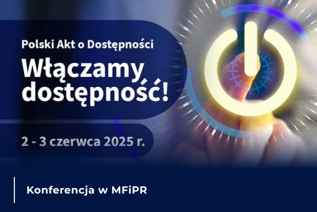 Konferencja i sesje dyskusyjne „Włączamy dostępność!” poświęcone Polskiemu Aktowi o Dostępności, organizowane 2–3 czerwca 2025 r. przez Ministerstwo Funduszy i Polityki Regionalnej.