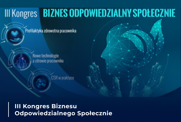 III Kongres Biznesu Odpowiedzialnego Społecznie poświęcony profilaktyce zdrowotnej pracowników, nowym technologiom i CSR.